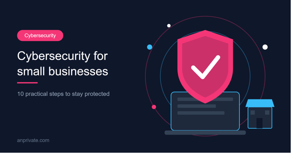 Cybersecurity for Small Businesses: 10 Practical Steps to Stay Protected in 2026